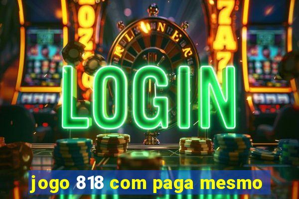 jogo 818 com paga mesmo